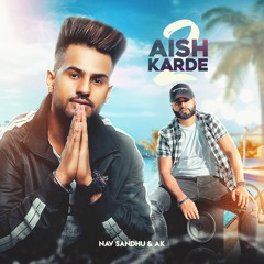 Aish Karde 2 | Nav Sandhu | AK | Latest Punjabi Songs 2019