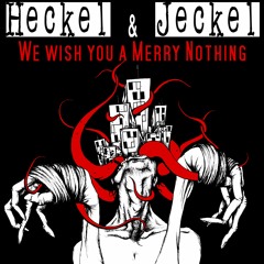 We Wish You A Merry Nothing - Heckel & Jeckel