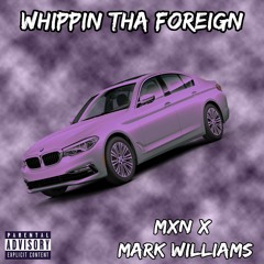Whippin Tha Foreign (feat. Mark Williams) [Leaned Out MXN Cut]
