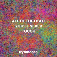 All Of The Light You'll Never Touch (demo) - trytobecool