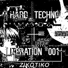 Hard Techno Iteration 001 Mixed by ZIKOTIKO