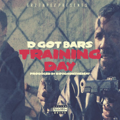 D Got Bars - Training Day (Produced by Dough)