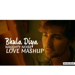 Bhula Diya (NAUGHTY NOISE LOVE MASHUP) Darshan Raval Indie Music Label Sony Music.mp3