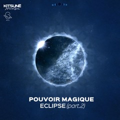 Pouvoir Magique - Eclipse(Pt. 2)⎜Kitsuné Musique
