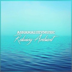 Relaxing Ambient - Calm Background Music For Videos, Meditation, Yoga, Spa