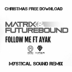 Matrix&Futurebound Feat Ayak-Follow Me(Mystical Sound Remix) FREE DOWNLOAD