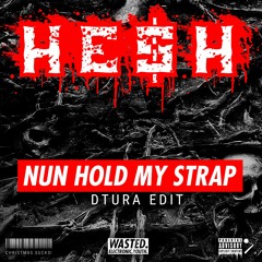 HE$H - NUN HOLD MY STRAP (DTURA EDIT) - FREE DOWNLOAD