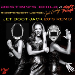 Destiny's Child vs Daft Punk - Independent Women Get Lucky (Jet Boot Jack 2019 Remix) DOWNLOAD!
