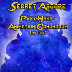 [Secret Asgore] Pfft Haha + Animation Conundrum {My Take}