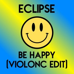 Eclipse - Be Happy (ViolonC Edit)