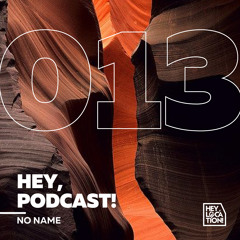 Hey, Podcast! #013 - No Name