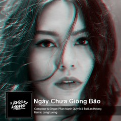 Phan Mạnh Quỳnh Ft Bùi Lan Hương - Ngày Chưa Giông Bão [Long Luong Remix]