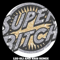 Super Bitch (Leo Oli & Kris Remix)