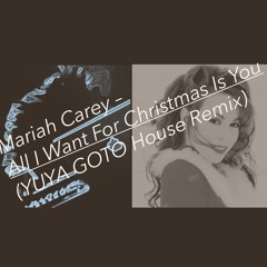 All I Want For Christmas Is You (YUYA GOTO House Remix)