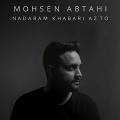 Mohsen Abtahi - Nadaram khabari az to