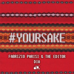 Fabrizio Parisi & The Editor X DIA - #yoursake(Original Mix)