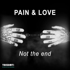 Pain & Love - Not The End