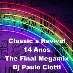 Classic´s Revival - 14 Years - The Final Megamix - Dj Paulo Ciotti - FREE DOWNLOAD EM MAIS
