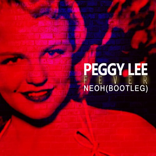 PEGGY LEE - Fever (NEOH Bootleg) FREE DL