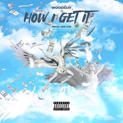 Woodluv- How I Get It (prod. Big Joe)
