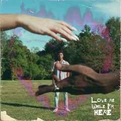 Love Me While I'm Here