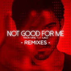 Yinon Yahel ft. Sailo - Not Good For Me (Binomio & Esteban Lopez Remix)