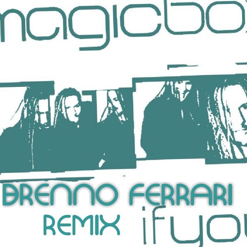 Stream MAGIC BOX - IF YOU - BRENNO FERRARI Mash by Dj Brenno Ferrari |  Listen online for free on SoundCloud