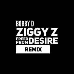 Freed From Desire Remix - Bobby D & Ziggy Z