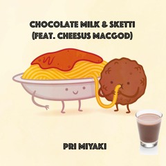 Chocolate Milk & Sketti (feat. Cheesus MacGod)