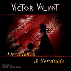 Victor Valiant - Decadence & Servitude