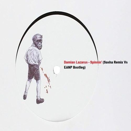 Damian Lazarus - Spinnin' (Sasha Remix Vs EANP Bootleg) [UNOFFICIAL REMIX]