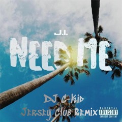 J.I - Need Me ( DJ C-Kid Jersey Club Remix )