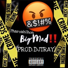 PharoahShon-BIG MAD (PROD.DJTRAY)