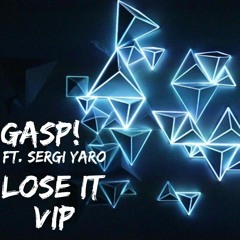 Gasp! Ft. Sergi Yaro - Lose It VIP