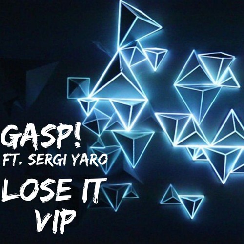 Gasp! Ft. Sergi Yaro - Lose It VIP