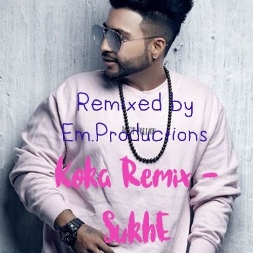 Stream Koka - Sukh E (Remixd By ) by Emzaa | Listen online  for free on SoundCloud
