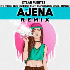 AJENA REMIX - DYLAN FUENTES x MYKE TOWERS x LYANNO y mas !
