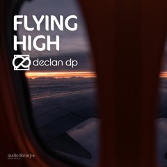 Flying High - Declan DP [Audio Library Release] · Free Copyright-safe Music
