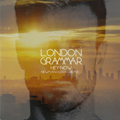 London Grammar - Hey Now - Newman (I Love) Remix