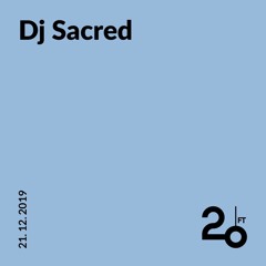 DJ Sacred @ 20ft Radio - 21/12/2019