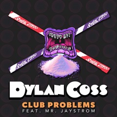Dylan Coss - Club Problems ft. Mr. JayStrom [Spoon Fed]