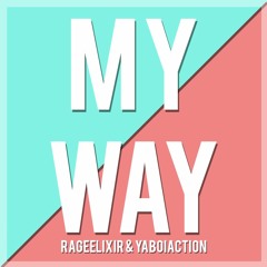 RageElixir - My Way (feat. YaBoiAction)