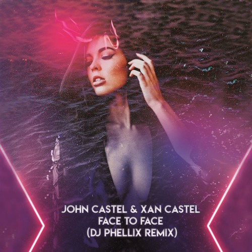 John Castel & Xan Castel - Face To Face (DJ Phellix Remix)
