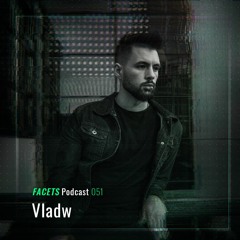 FACETS Podcast | 051 | Vladw