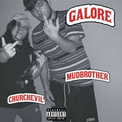 GALORE ✦ MUDBROTHER X CHURCHEVIL !!!