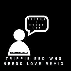 times 2 salute - things I wanna say/ Trippie Redd - Who Needs Love remix