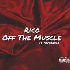 Rico Off The Muscle ft. Truebandz