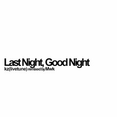 kz(livetune) - Last Night, Good Night (Mwk Remix)