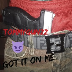 TOMMYGUNZZ - Got it on me