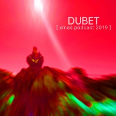 DUBET [xmas podcast 2019]